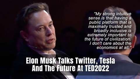 Elon Musk Talks Twitter, Tesla And The Future At TED2022
