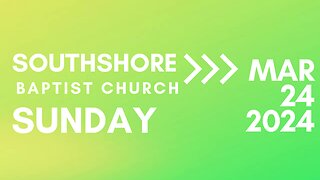 Sunday Evening Service March 24, 2024 I Pastor Jayme Jackson I Southshore Baptist Church