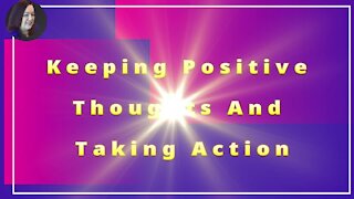 Keeping Positive Thoughts And Taking Action