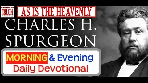 DEC 6 AM | AS IS THE HEAVENLY | C H Spurgeon's Morning and Evening | Audio Devotional