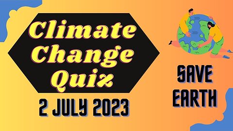 Challenge your understanding: Climate Change Quiz 2nd July 2023 reveals eye-opening insights