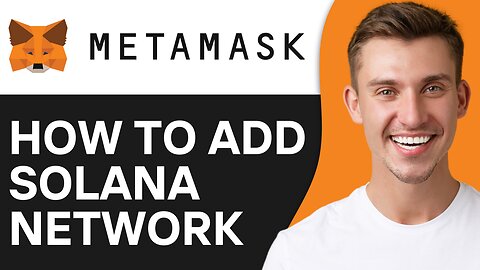 HOW TO ADD SOLANA NETWORK TO METAMASK