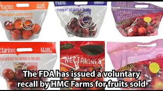 The FDA has issued a voluntary recall by HMC Farms for fruits sold