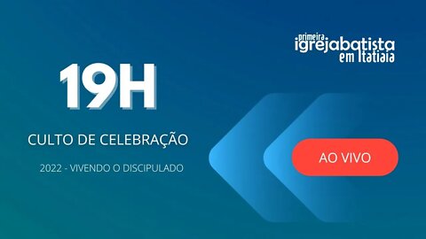 CULTO DE CELEBRAÇÃO | NOITE | 18 SETEMBRO DE 2022 | 19h.