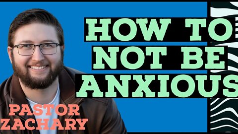Zachary Lloyd How to NOT be anxious