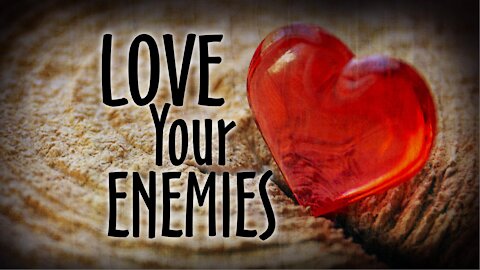 Love your enemies