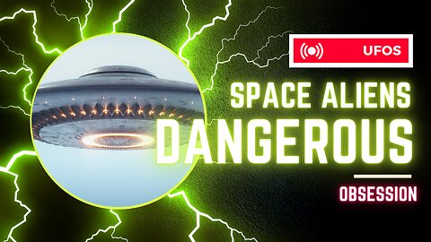 Space aliens – a dangerous obsession