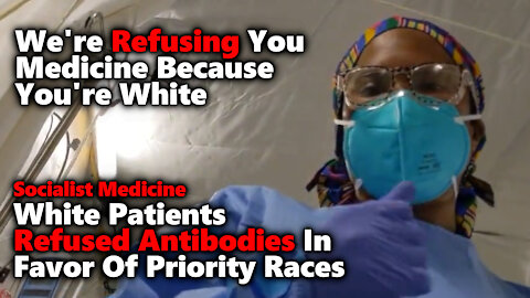 Socialist Medicine USA Where Antibodies Are Refused To White Patients In Favor Of Priority Races