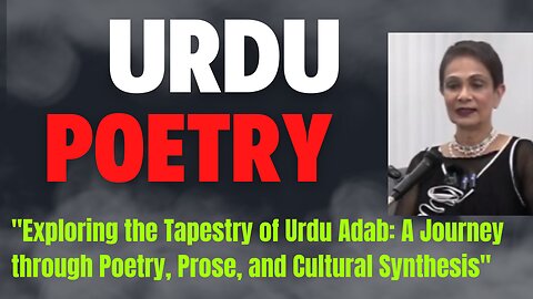 "Exploring the Tapestry of Urdu Adab: A Journey through Poetry, Prose, and Cultural Synthesis"