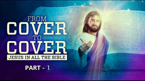 From Cover to Cover ~ Jesus in All the Bible, Pt1 ~ Abraham