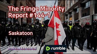 The Fringe Minority Report #144-1 National Citizens Inquiry Saskatoon