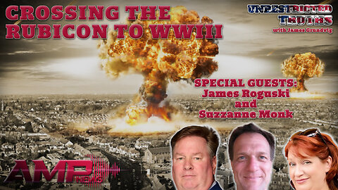 Crossing the Rubicon to WWIII with James Roguski and Suzzanne Monk | Unrestricted Truths Ep. 452