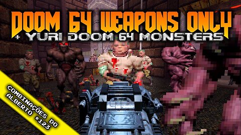 Doom 64 Weapons Only + Yuri Doom 64 Monsters + Doom 64 Textures [Combinações do Alberto 123]