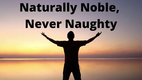 Naturally Noble, Never Naughty - Psalms 119:81-88 N