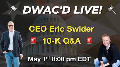 DWAC'D Live Episode 54: DWAC CEO Eric Swider 10-K Q&A