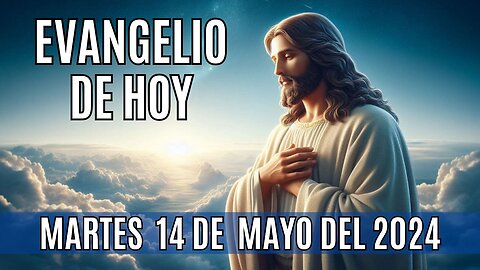 🙏✨Evangelio de hoy Martes, 14 de Mayo del 2024 ✨🙏