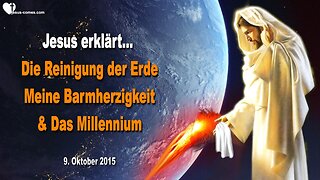 09.10.2015 ❤️ Jesus erklärt... Die Reinigung der Erde, Meine Barmherzigkeit und das Millennium