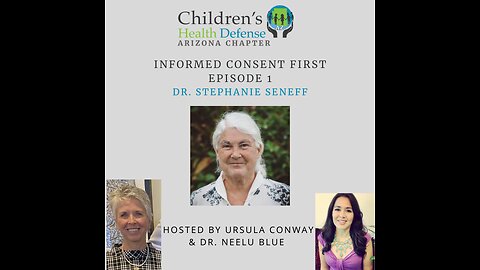 09/05/2023 INFORMED CONSENT FIRST - Episode 1: Dr. Stephanie Seneff