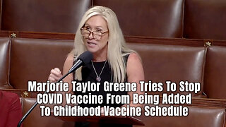 Marjorie Taylor Greene Tries To Stop COVID Vaccine From Being Added To Childhood Vaccine Schedule