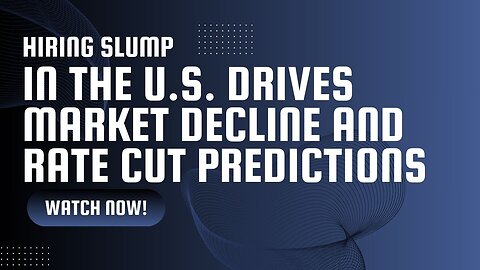 Hiring Slump in the U.S. Drives Market Decline and Rate Cut Predictions