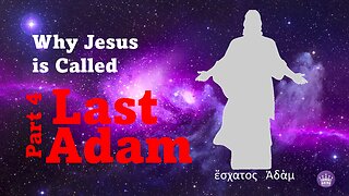 Why Jesus is Called 'Last Adam' Part 4