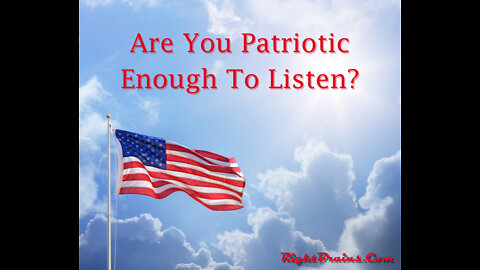 Are You Patriotic Enough To Listen?