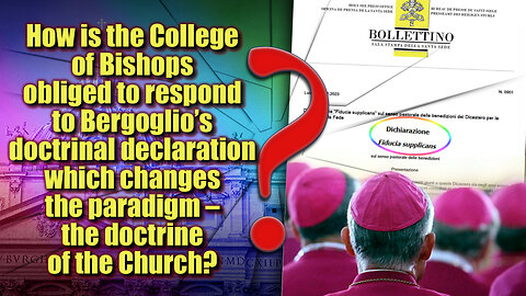 BCP: How is the College of Bishops obliged to respond to Bergoglio’s doctrinal declaration which changes the paradigm – the doctrine of the Church?