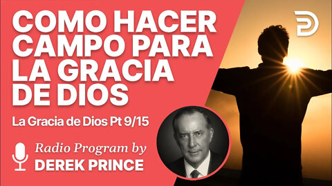 La Gracia de Dios 9 de 15 - Como hacer campo para la gracia de Dios