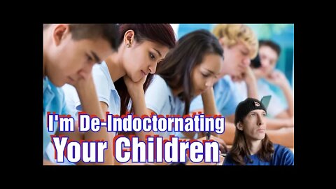 I'm De-Indoctrination Your Children Out Of Their Chained Minds