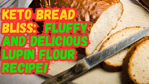 How to Make Keto Bread with Lupin Flour! Deliciously Fluffy Keto Bread Recipe