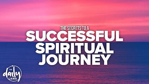 The Secrets to a Successful Spiritual Journey