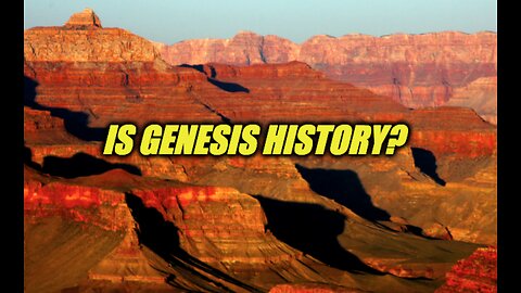 IS GENESIS HISTORY?