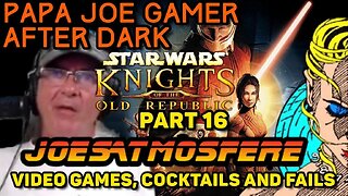 Papa Joe Gamer After Dark: Star Wars Knights of the Old Republic Part 16!