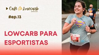 Episódio 13 - Lowcarb para esportistas / quem pratica esporte | Café com Lowcarb podcast