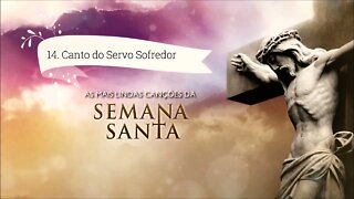 AS MAIS LINDAS CANÇÕES DA SEMANA SANTA - 14. Canto do Servo Sofredor ヅ