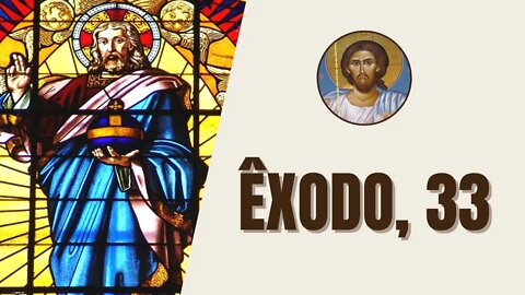 Êxodo, 33 - "O Senhor disse a Moisés: Vai, parte daqui com o povo que tiraste do Egito"