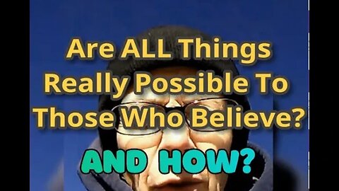 Morning Musings # 700 - Are ALL Things Really Possible To Those Who Believe? And How? Manifesting 5D