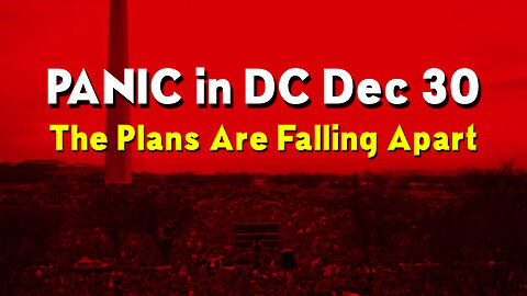 PANIC in DC Dec 30 > The Plans Are Falling Apart
