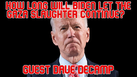 How Long Will Biden Let the Gaza Slaughter Continue? guest Dave DeCamp: COI #529