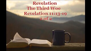 055 The Third Woe (Revelation 11:13-19) 2 of 2