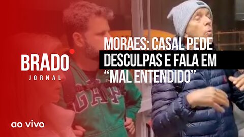 MORAES: CASAL PEDE DESCULPAS E FALA EM “MAL ENTENDIDO” - AO VIVO: BRADO JORNAL - 17/07/2023