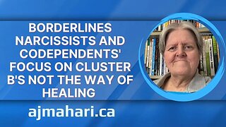 Borderlines Narcissists And Codependent’s Focus On Cluster B's Not The Way of Healing