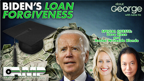 Biden's Loan Forgiveness | About GEORGE with Gene Ho Ep. 192
