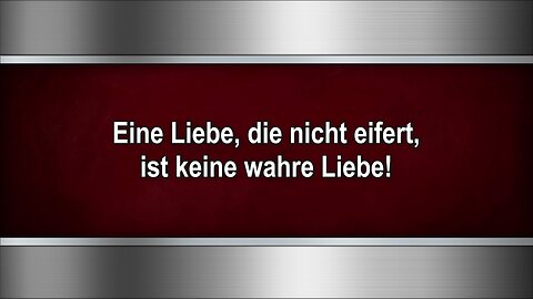 Eine Liebe, die nicht eifert, ist keine wahre Liebe!