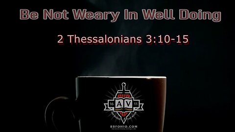 040 Be Not Weary In Well Doing (2 Thessalonians 3:10-15) 2 of 2