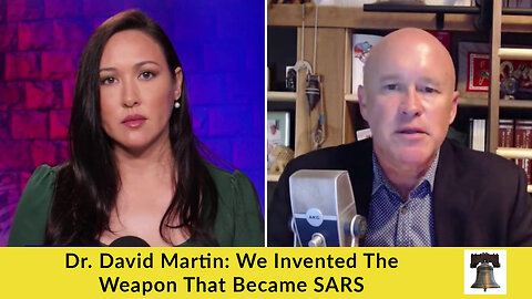 Dr. David Martin: We Invented The Weapon That Became SARS