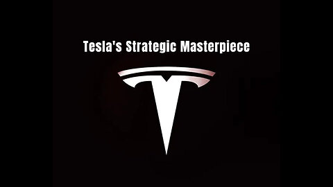 Tesla's Strategic Masterpiece