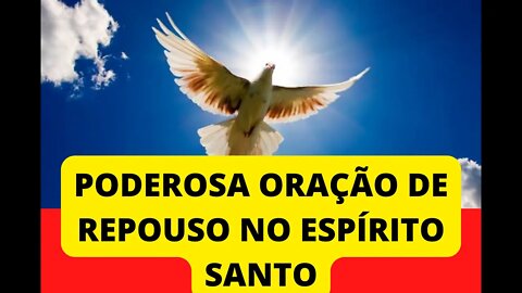 PODEROSA ORAÇÃO DE REPOUSO NO ESPÍRITO SANTO👏🙏