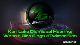 Kari Lake Dismissal Hearing; When a Bird Sings #TwitterFiles