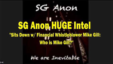 SG Anon HUGE Intel: "SG Anon Sits Down w/ Financial Whistleblower Mike Gill: Who is Mike Gill?"